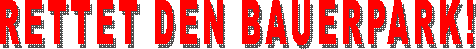 RETTET DEN BAUERPARK!
